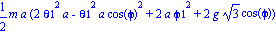 1/2*m*a*(2*theta1^2*a-theta1^2*a*cos(phi)^2+2*a*phi1^2+2*g*3^(1/2)*cos(phi))