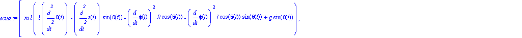 ecua := [m*l*(l*diff(theta(t), `$`(t, 2))-diff(z(t), `$`(t, 2))*sin(theta(t))-diff(phi(t), t)^2*R*cos(theta(t))-diff(phi(t), t)^2*l*cos(theta(t))*sin(theta(t))+g*sin(theta(t))), 2*m*diff(phi(t), `$`(t...
