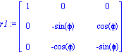 r1 := matrix([[1, 0, 0], [0, -sin(phi), cos(phi)], [0, -cos(phi), -sin(phi)]])