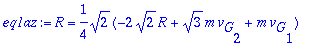 eq1az := R = 1/4*sqrt(2)*(-2*sqrt(2)*R+sqrt(3)*m*v[...