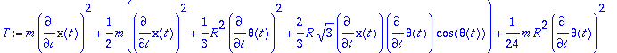 T := m*diff(x(t),t)^2+1/2*m*(diff(x(t),t)^2+1/3*R^2...