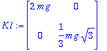 K1 := matrix([[2*m*g, 0], [0, 1/3*m*g*sqrt(3)]])