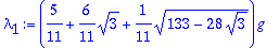 lambda[1] := (5/11+6/11*sqrt(3)+1/11*sqrt(133-28*sq...