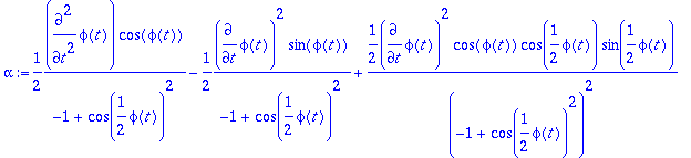 alpha := 1/2*diff(phi(t),`$`(t,2))*cos(phi(t))/(-1+...
